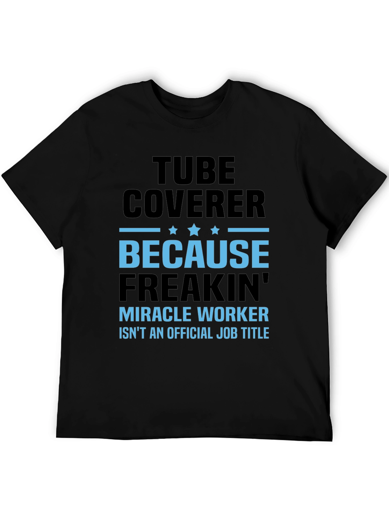 Tube Coverer Funny Job Title T-Shirt