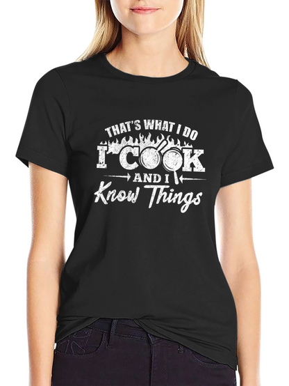 I Cook And I Know Things T-Shirt