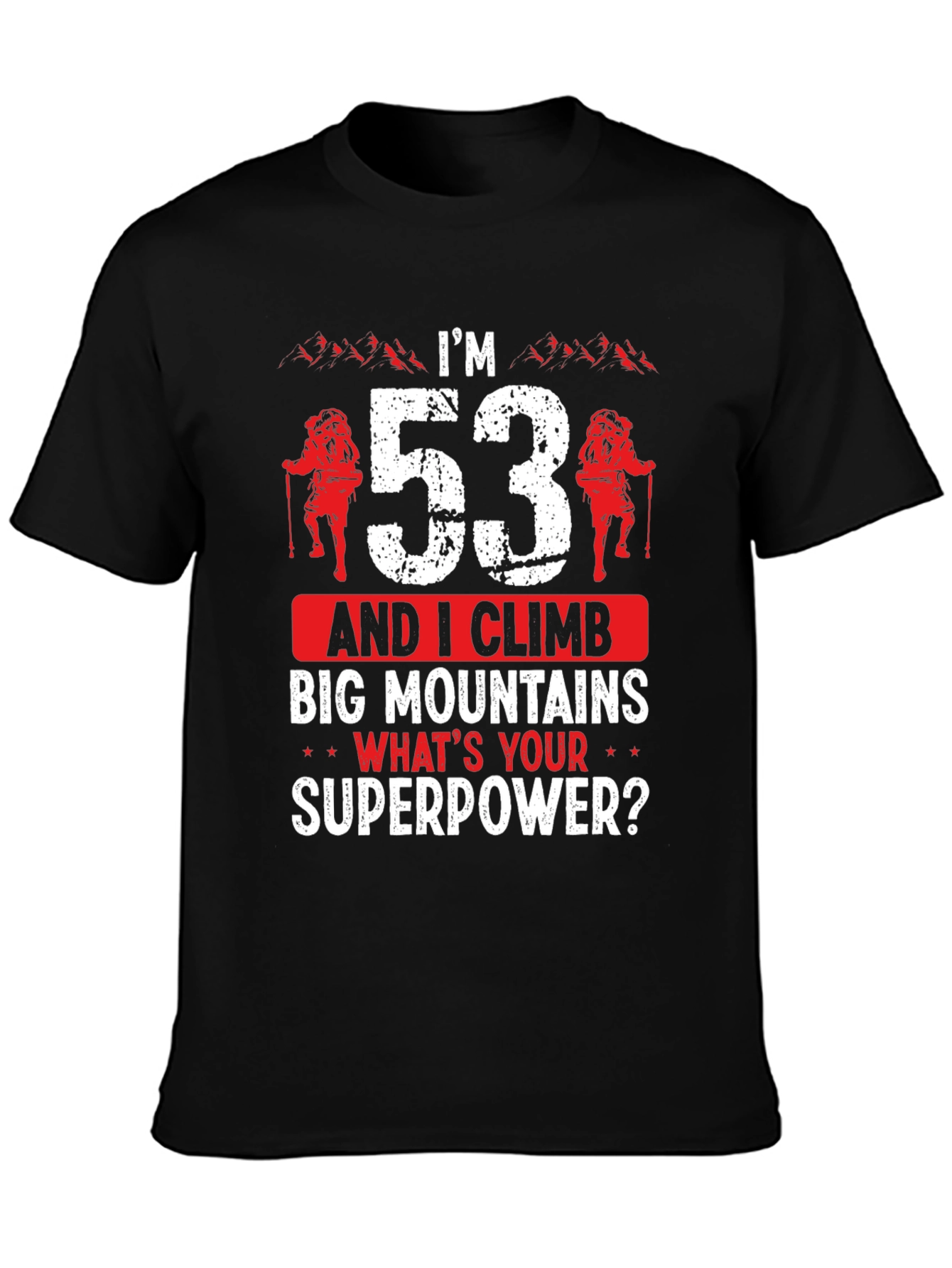 Im 53 and I Climb Big Mountains T-Shirt
