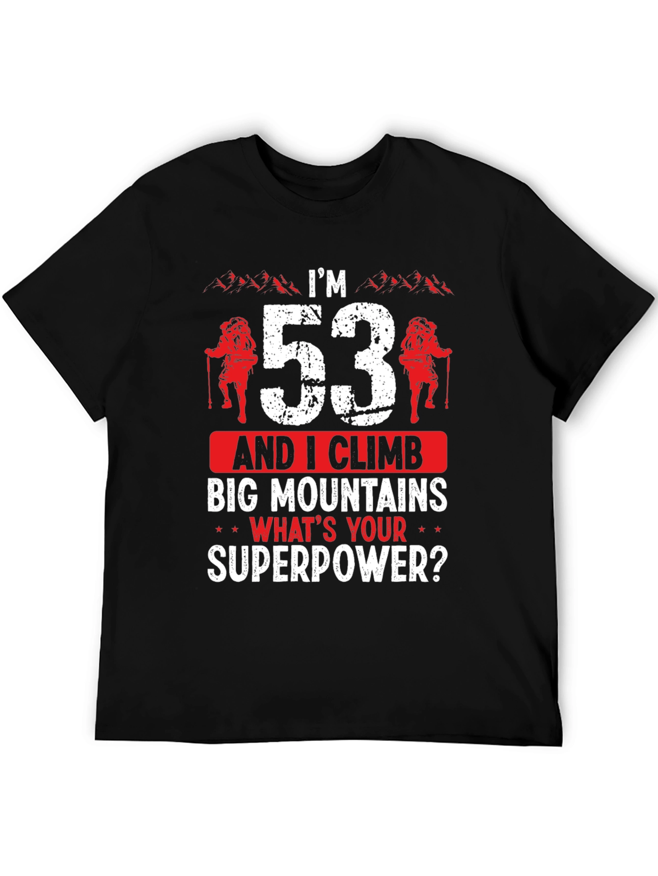 Im 53 and I Climb Big Mountains T-Shirt
