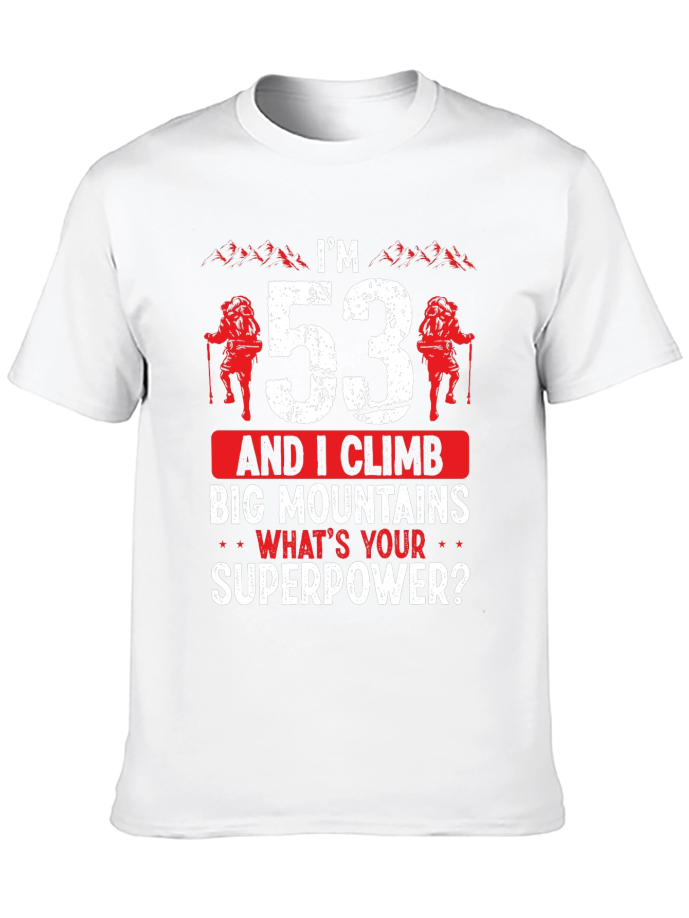 Im 53 and I Climb Big Mountains T-Shirt