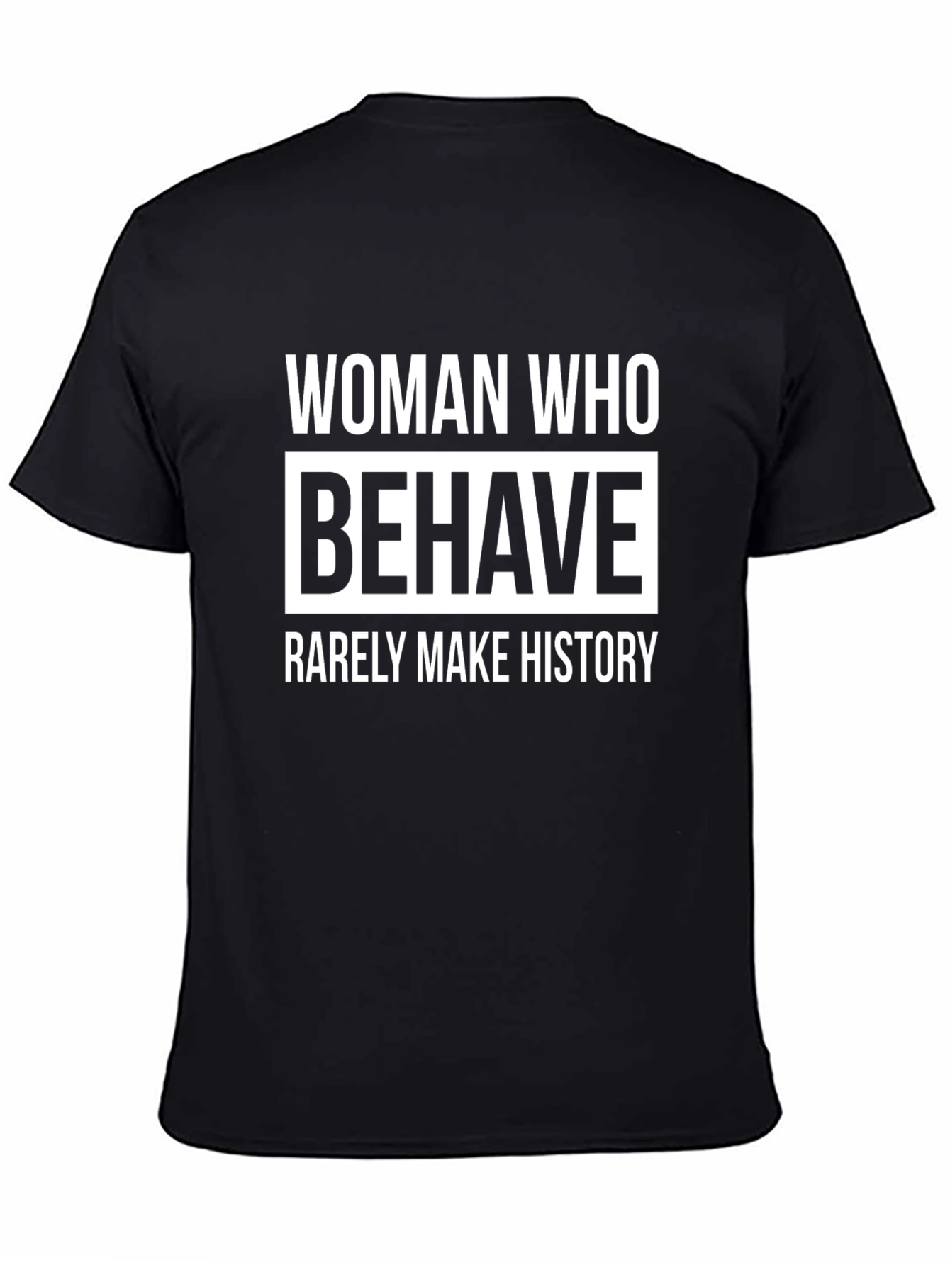 Woman Who Behave Rarely Make History Graphic T-Shirt