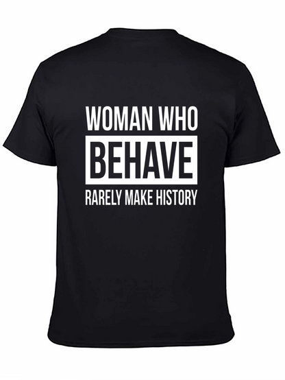 Woman Who Behave Rarely Make History Graphic T-Shirt