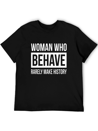 Woman Who Behave Rarely Make History Graphic T-Shirt