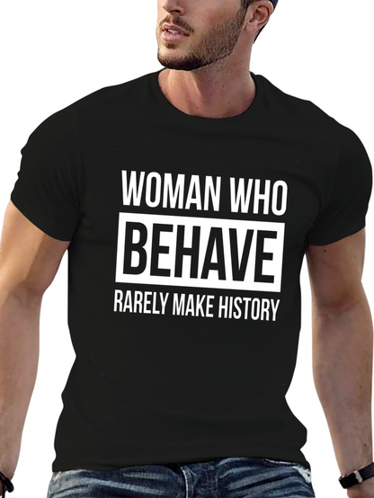 Woman Who Behave Rarely Make History Graphic T-Shirt
