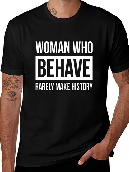 Woman Who Behave Rarely Make History Graphic T-Shirt