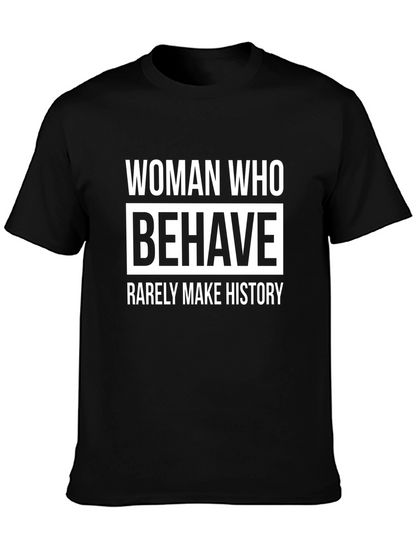 Woman Who Behave Rarely Make History Graphic T-Shirt
