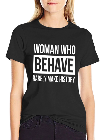 Woman Who Behave Rarely Make History Graphic T-Shirt