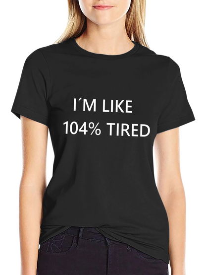 Im Like 104% Tired Graphic Tee - Black