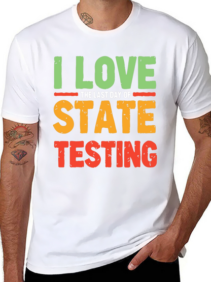 I Love the Last Day of State Testing T-Shirt