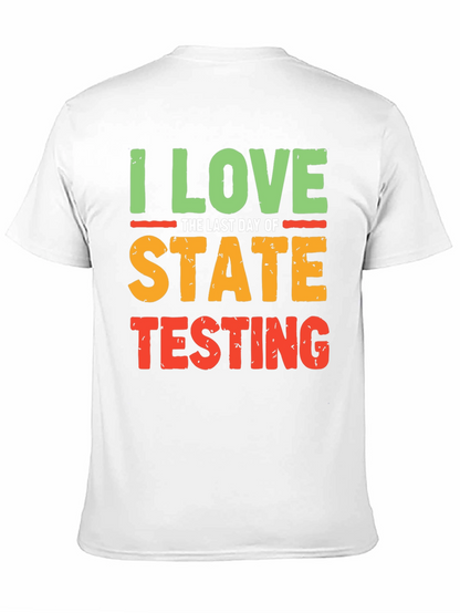 I Love the Last Day of State Testing T-Shirt