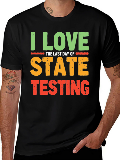 I Love the Last Day of State Testing T-Shirt