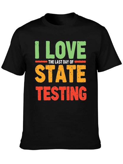 I Love the Last Day of State Testing T-Shirt