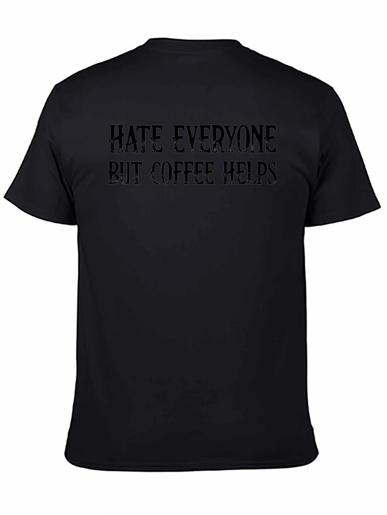 Hate Everyone But Coffee Helps T-Shirt