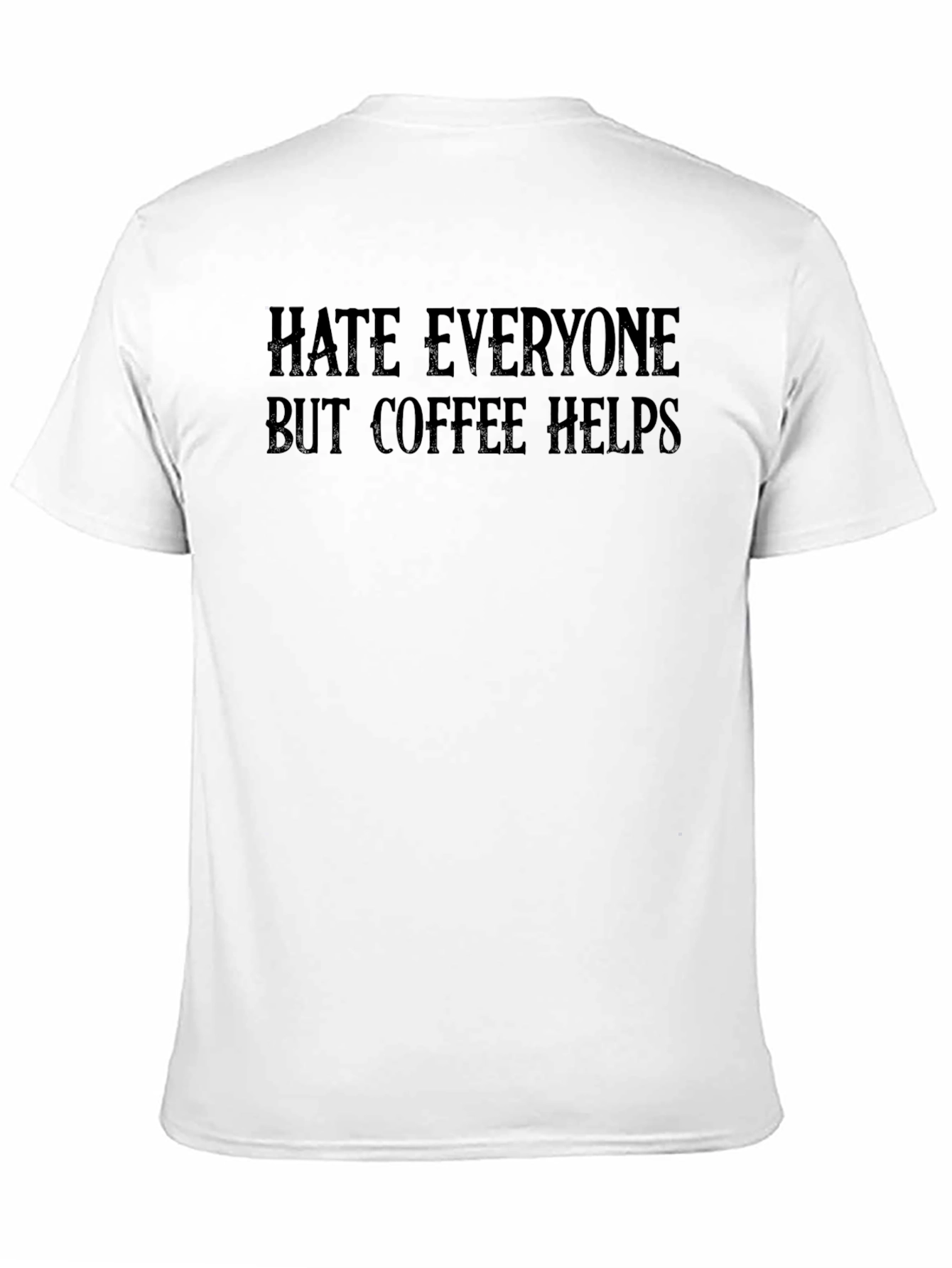 Hate Everyone But Coffee Helps T-Shirt
