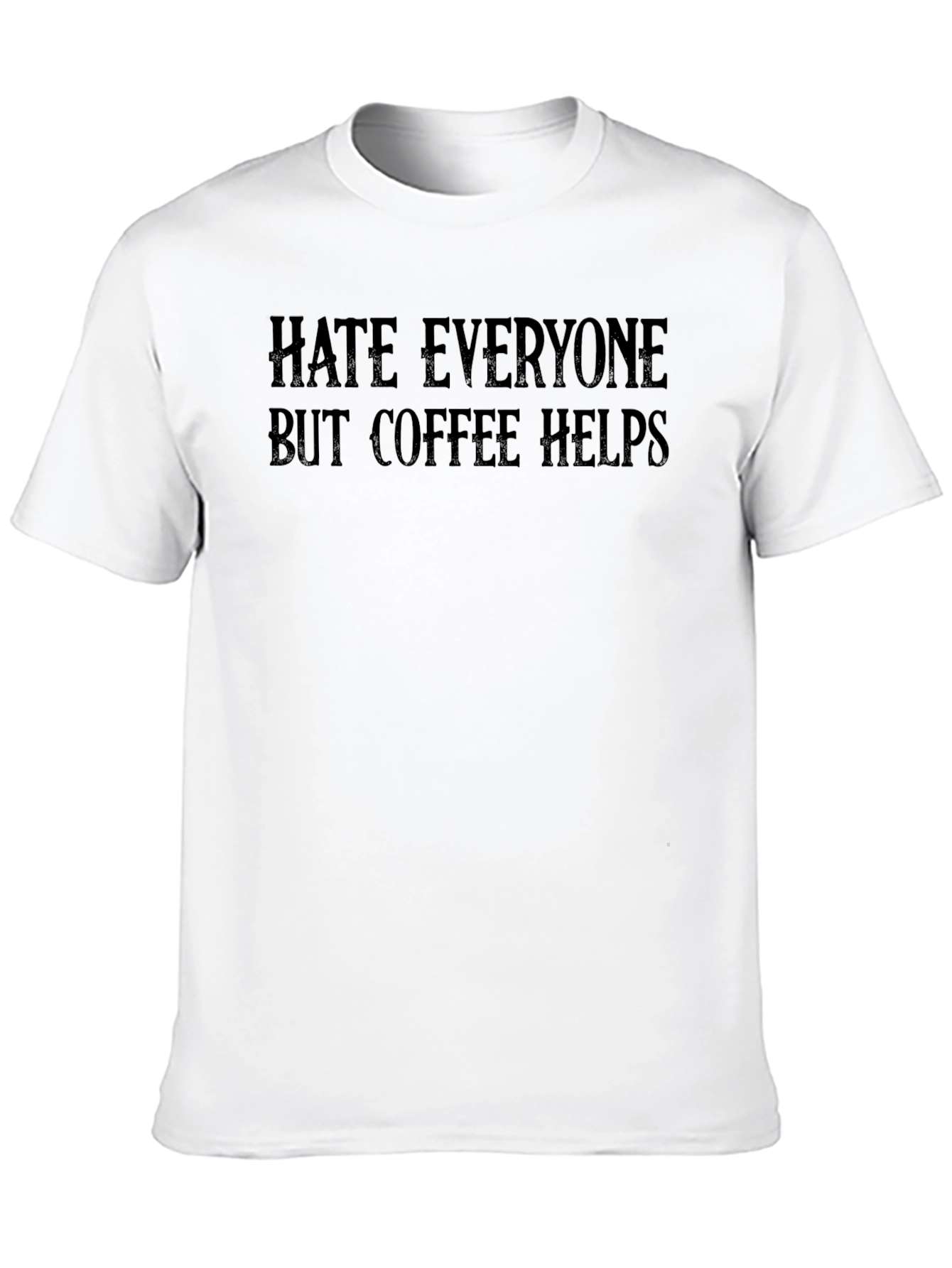 Hate Everyone But Coffee Helps T-Shirt