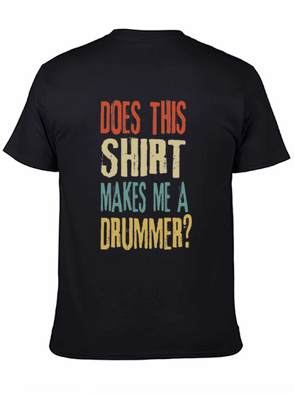 Does This Shirt Makes Me A Drummer? T-Shirt