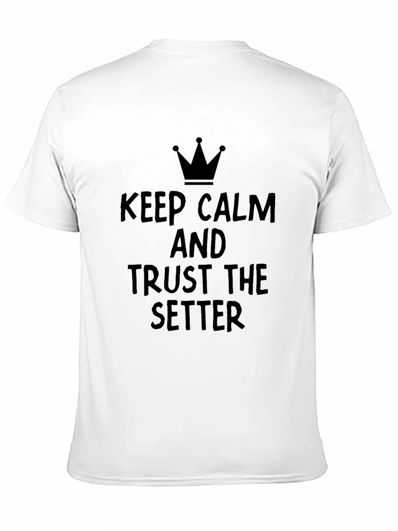 Keep Calm and Trust the Setter T-Shirt