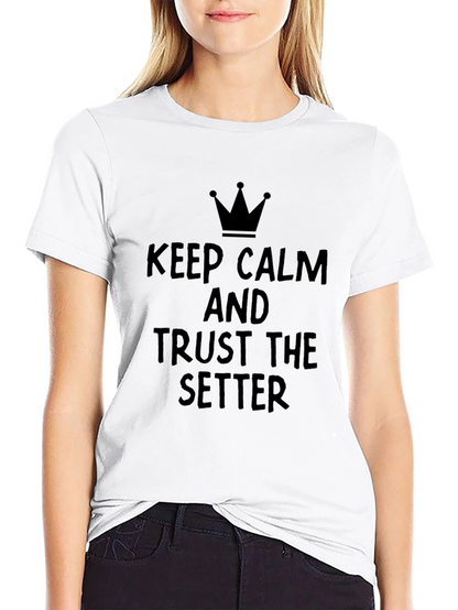 Keep Calm and Trust the Setter T-Shirt