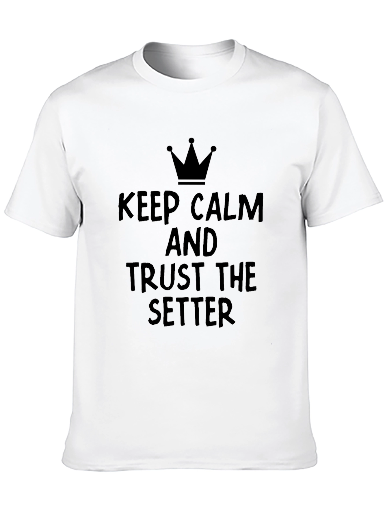 Keep Calm and Trust the Setter T-Shirt