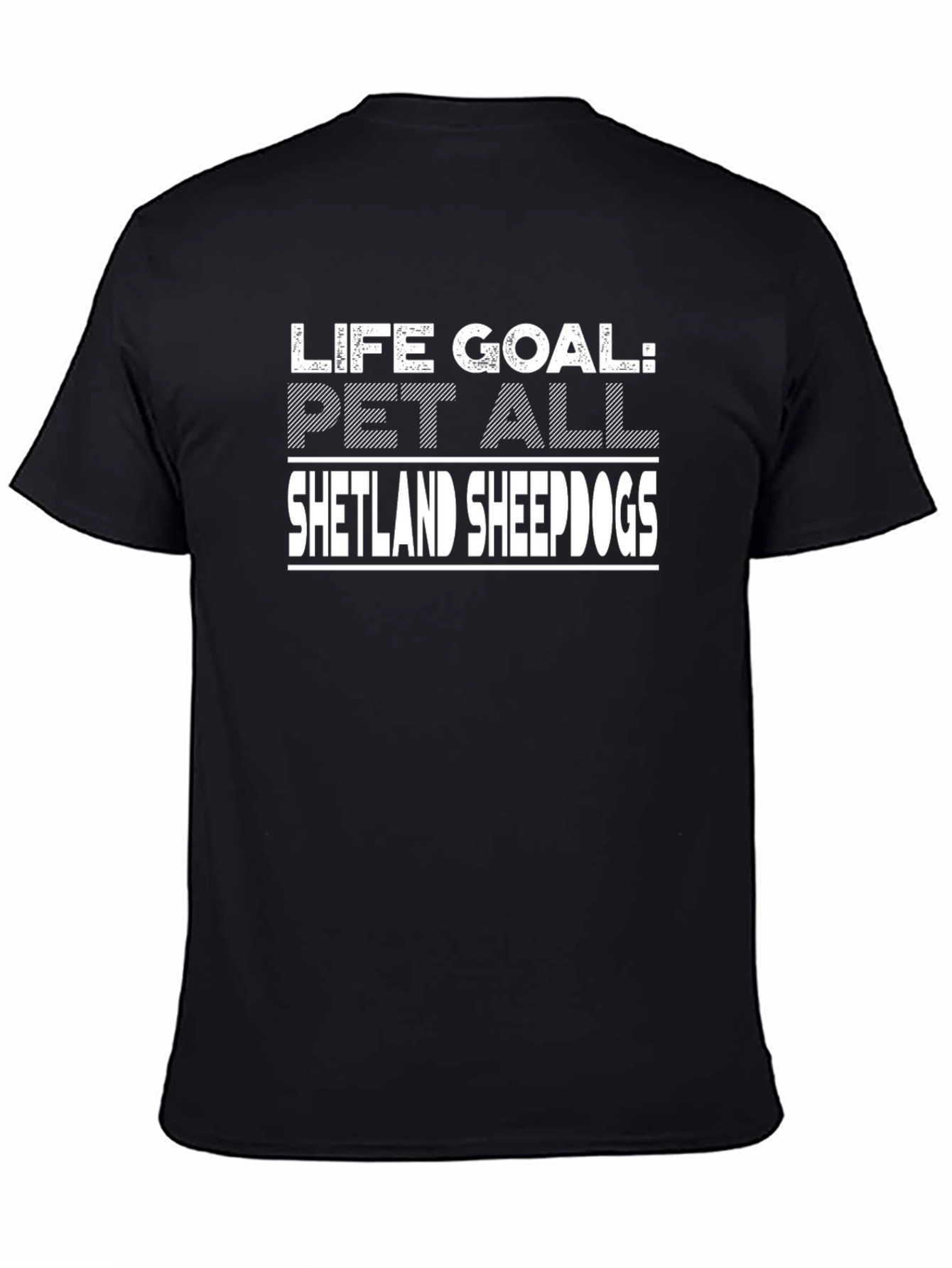 Life Goal Pet All Shetland Sheepdogs T-Shirt