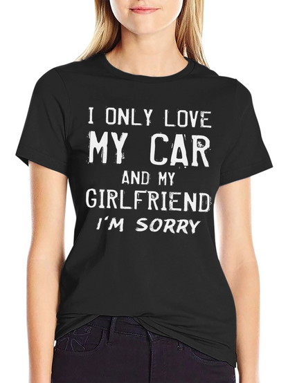 I Only Love My Car and My Girlfriend T-Shirt