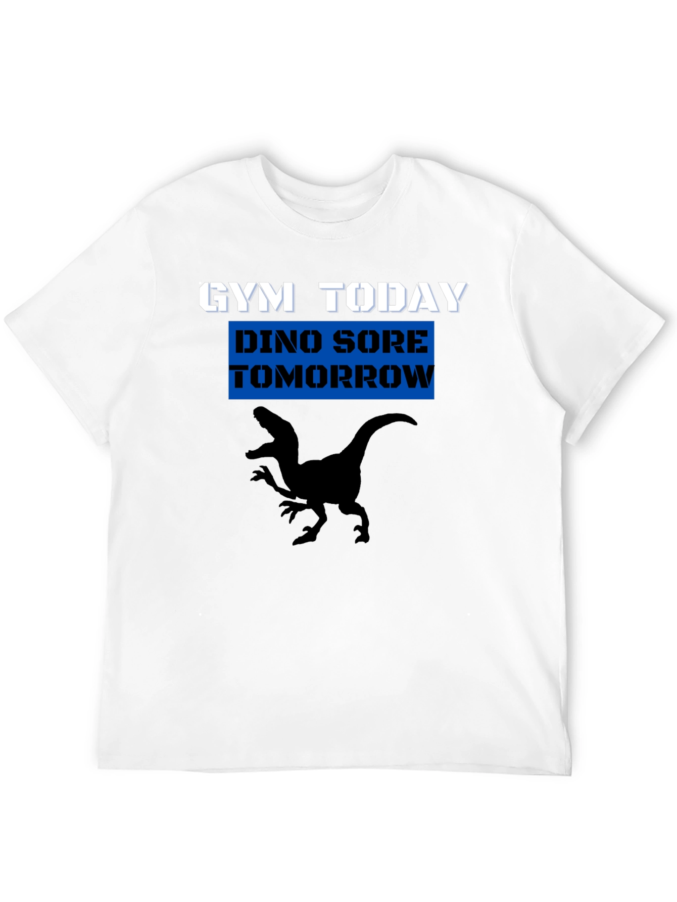 Gym Today Dino Sore Tomorrow T-Shirt