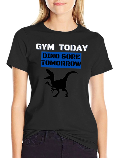Gym Today Dino Sore Tomorrow T-Shirt
