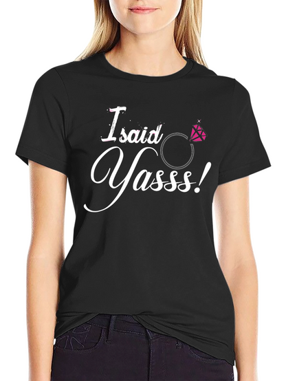 I Said Yasss! Engagement T-Shirt