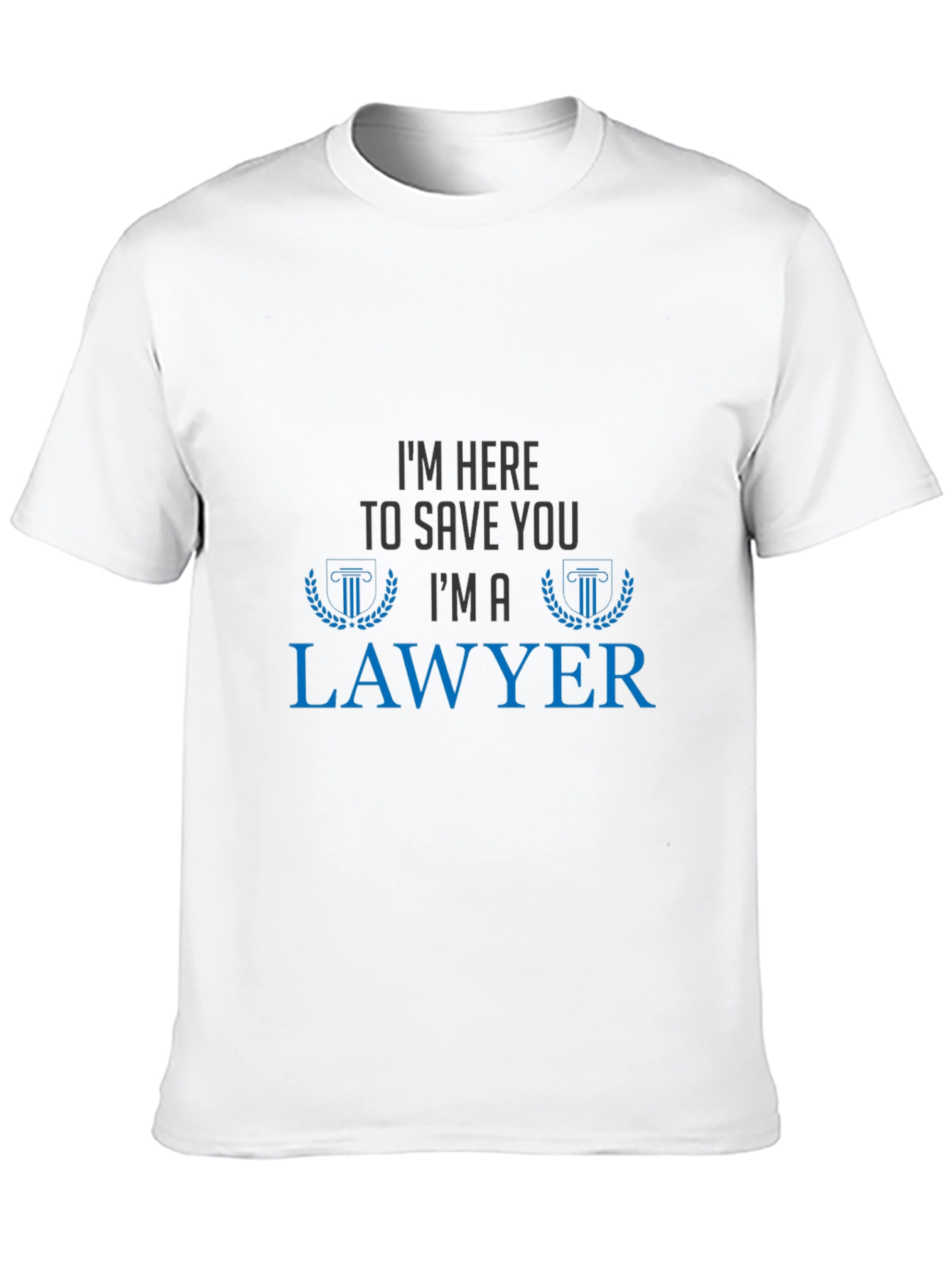 Im Here To Save You Im A Lawyer T-Shirt