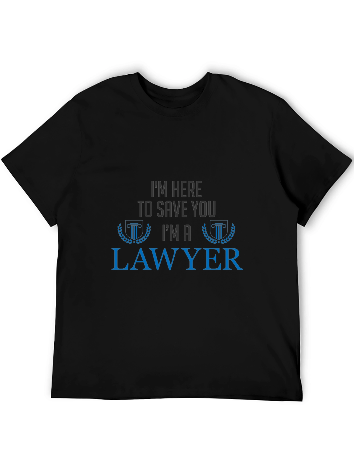 Im Here To Save You Im A Lawyer T-Shirt