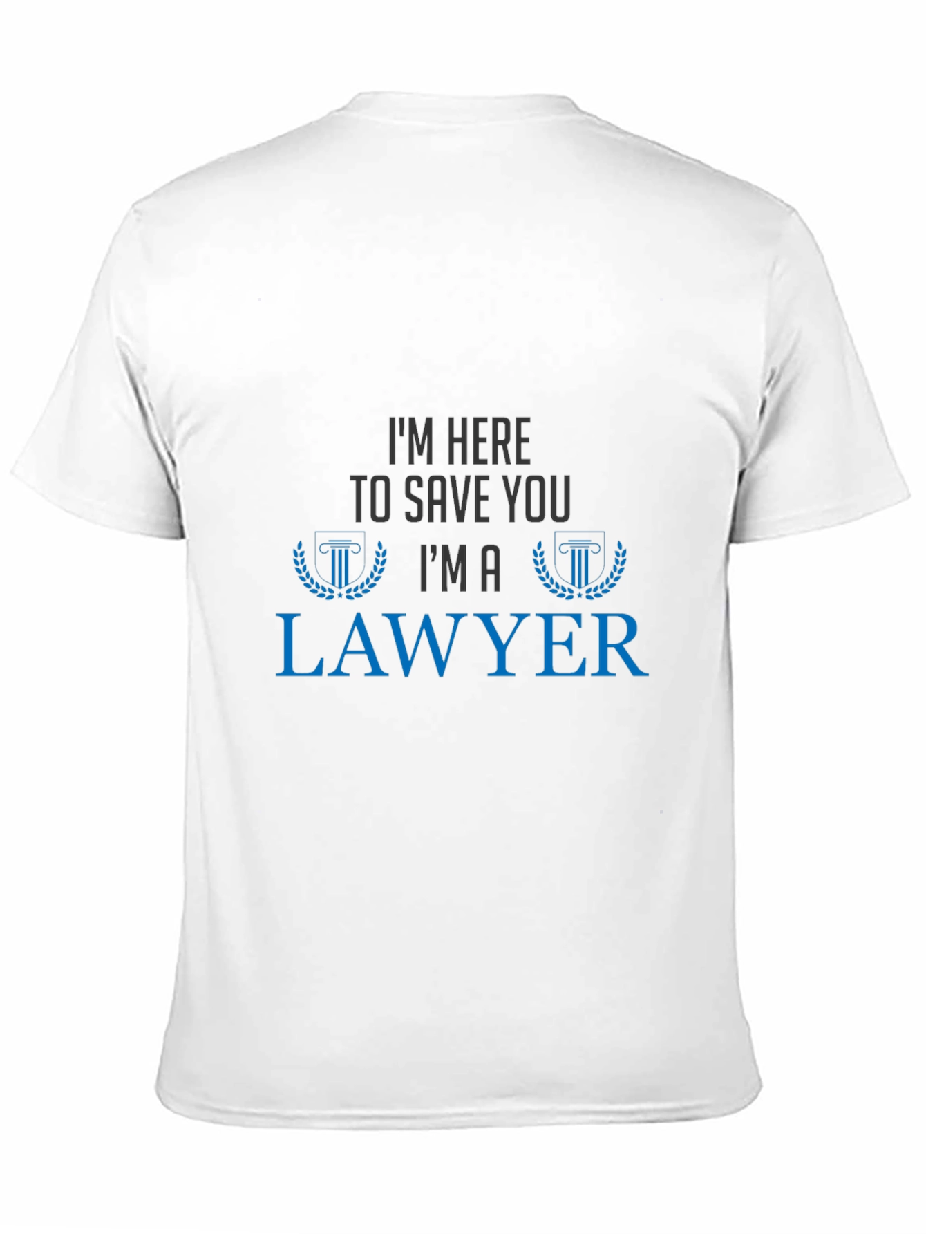 Im Here To Save You Im A Lawyer T-Shirt