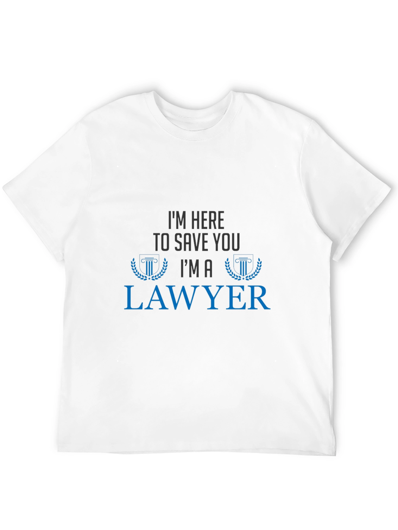 Im Here To Save You Im A Lawyer T-Shirt