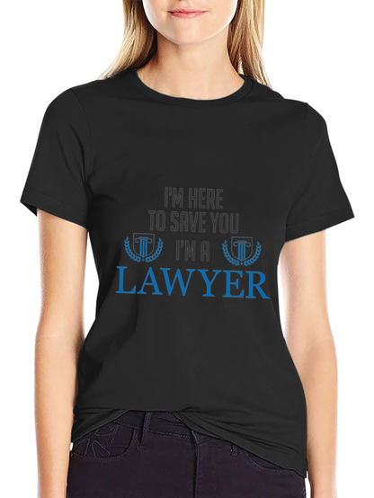 Im Here To Save You Im A Lawyer T-Shirt