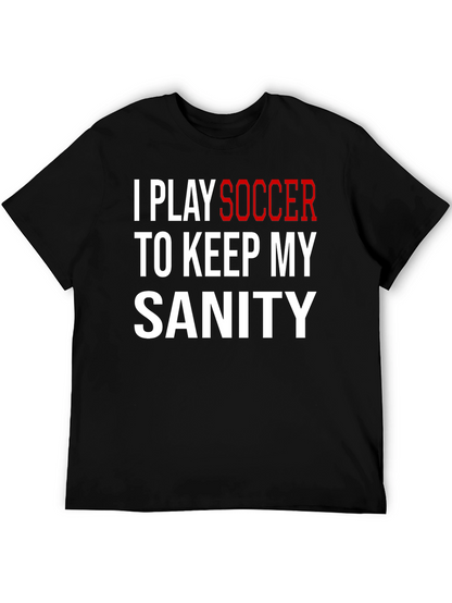 I Play Soccer T-Shirt Funny Sanity Graphic Tee