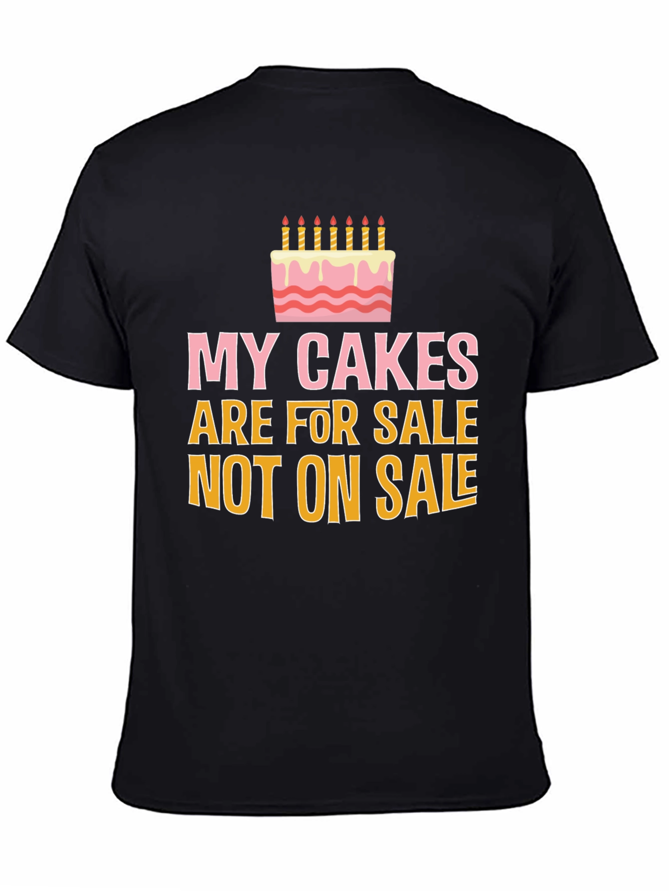 My Cakes Are For Sale Funny Graphic Tee