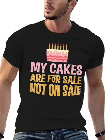 My Cakes Are For Sale Funny Graphic Tee