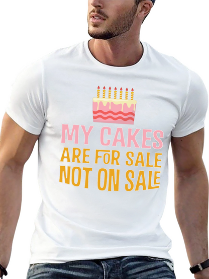 My Cakes Are For Sale Funny Graphic Tee