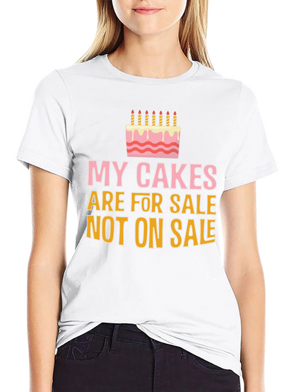My Cakes Are For Sale Funny Graphic Tee