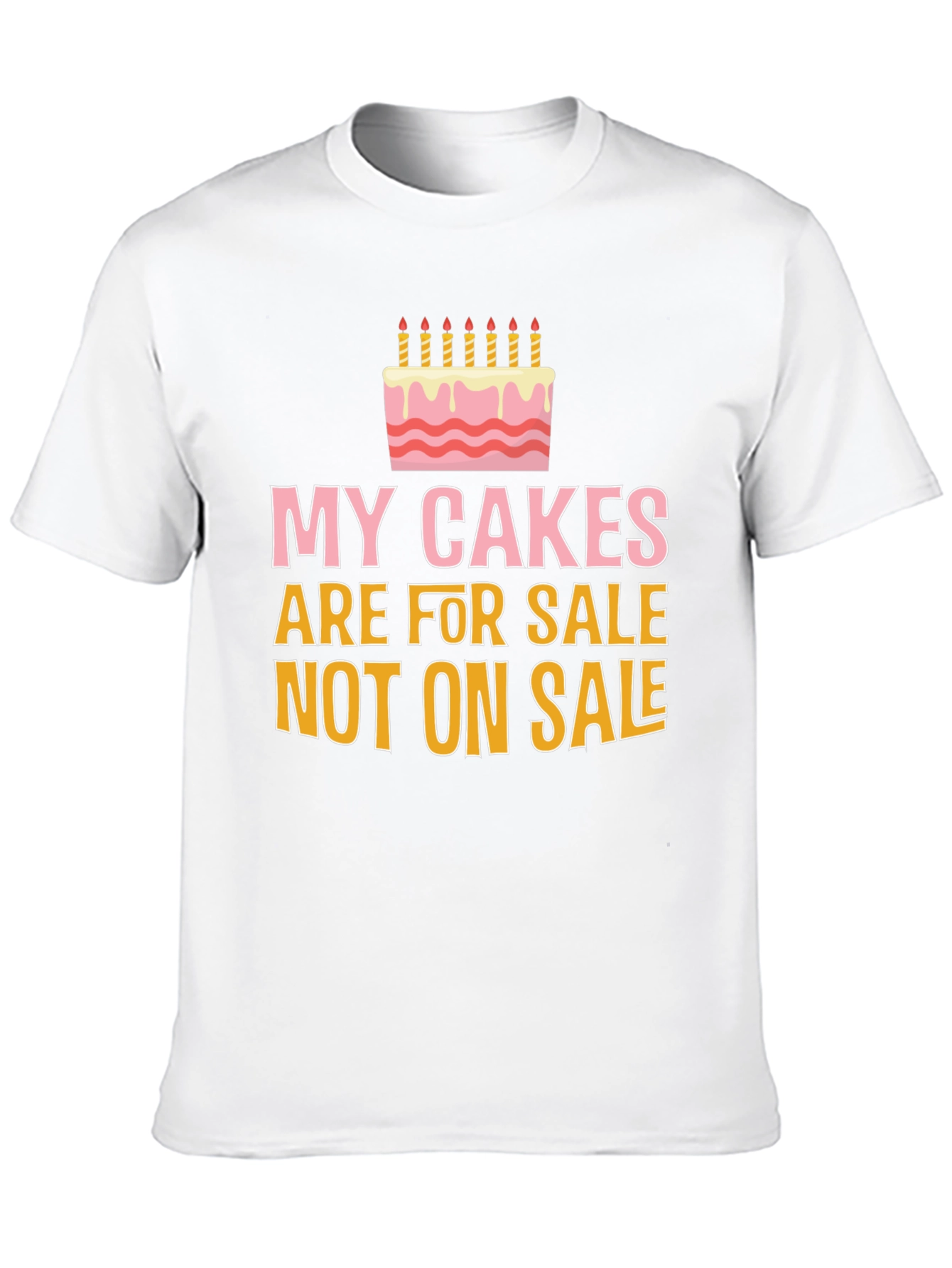 My Cakes Are For Sale Funny Graphic Tee