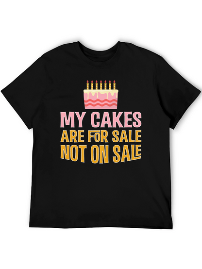 My Cakes Are For Sale Funny Graphic Tee
