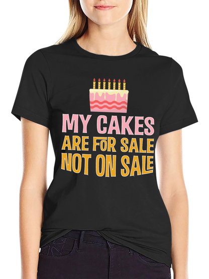 My Cakes Are For Sale Funny Graphic Tee