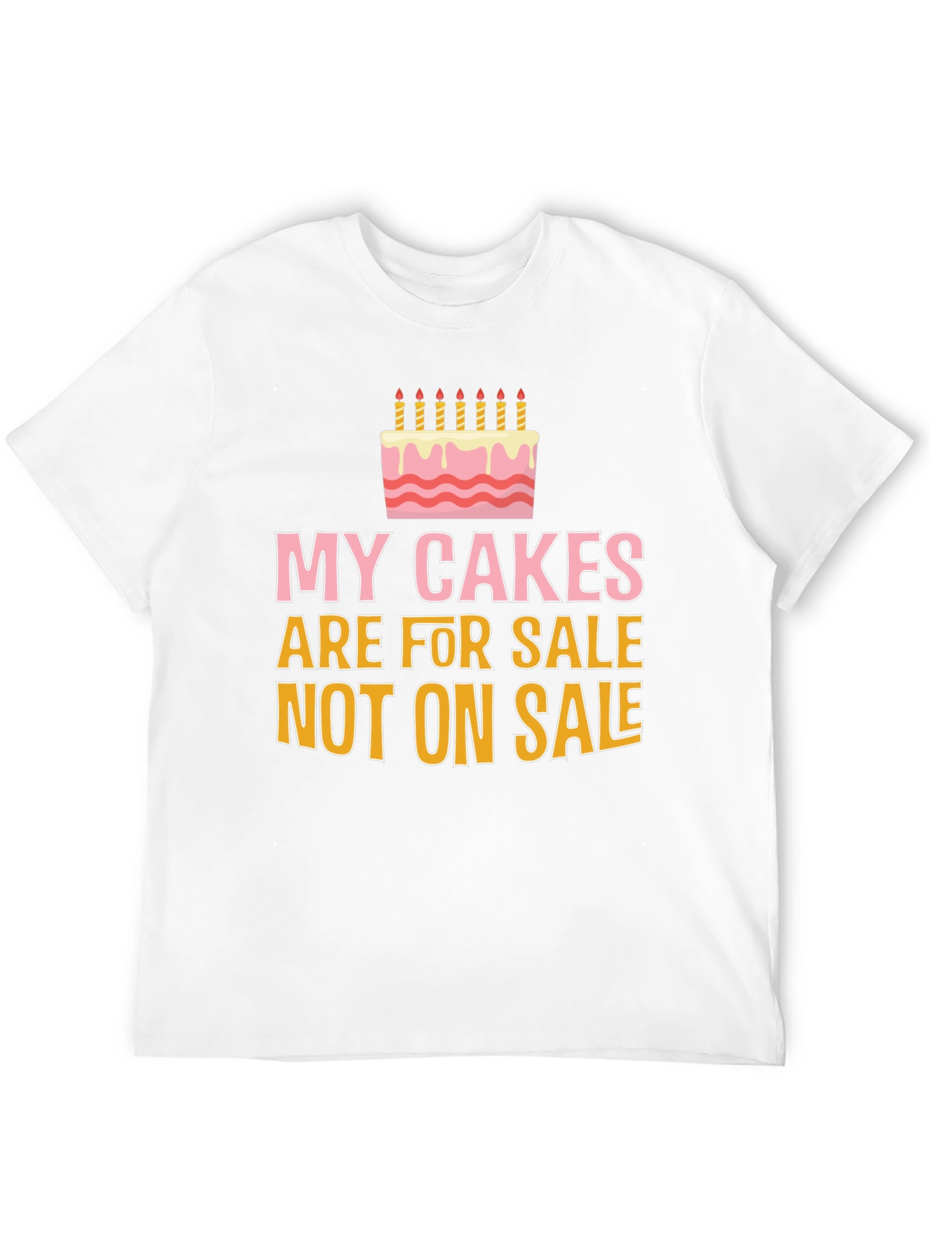 My Cakes Are For Sale Funny Graphic Tee