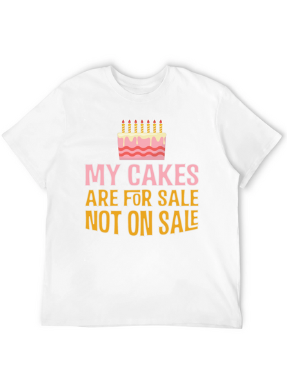My Cakes Are For Sale Funny Graphic Tee