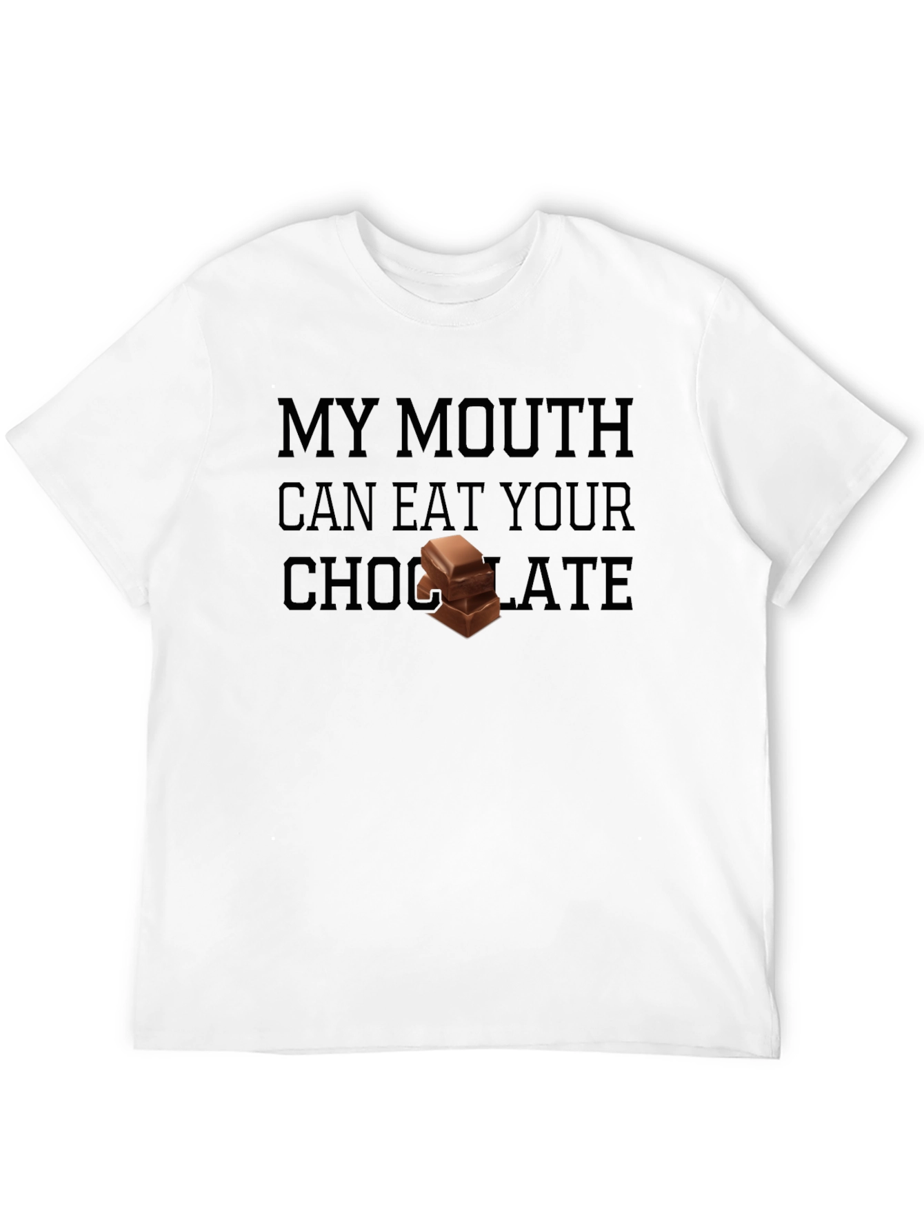 My Mouth Can Eat Your Chocolate Graphic T-Shirt
