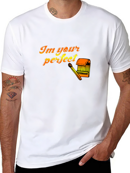Im Your Perfect Matchstick T-Shirt