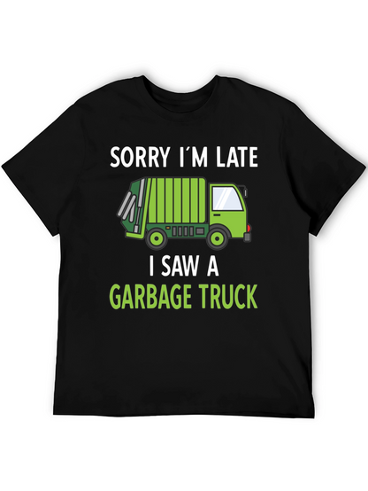 Funny Garbage Truck T-Shirt - Sorry Im Late