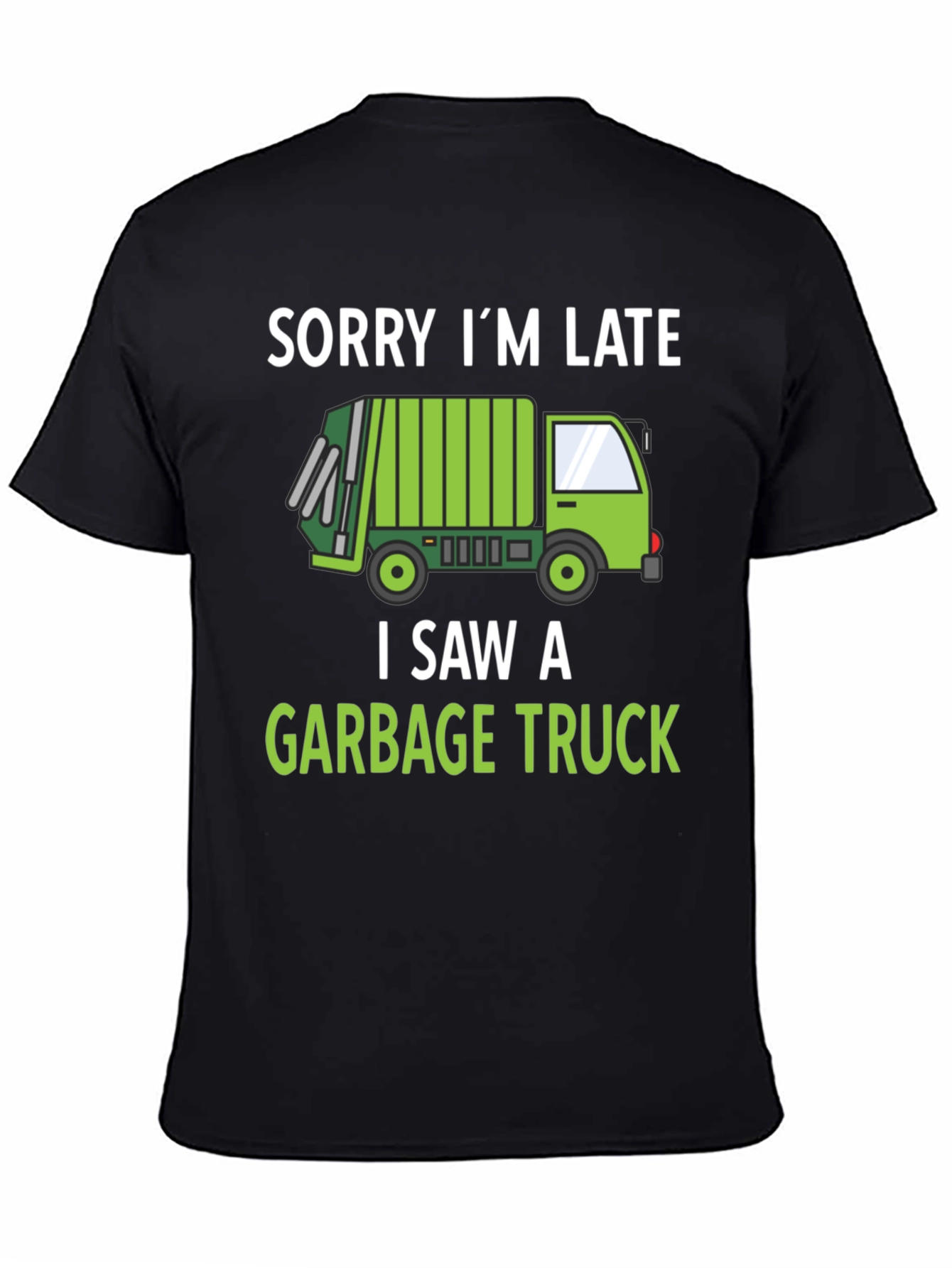 Funny Garbage Truck T-Shirt - Sorry Im Late