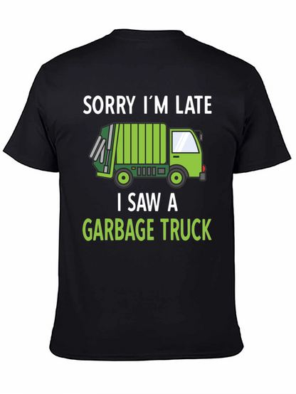Funny Garbage Truck T-Shirt - Sorry Im Late