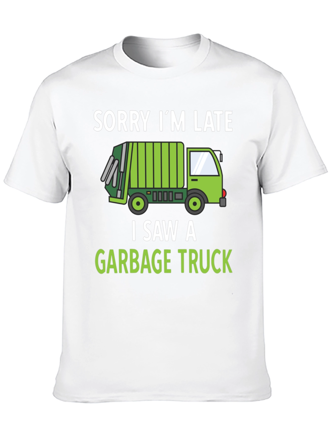 Funny Garbage Truck T-Shirt - Sorry Im Late